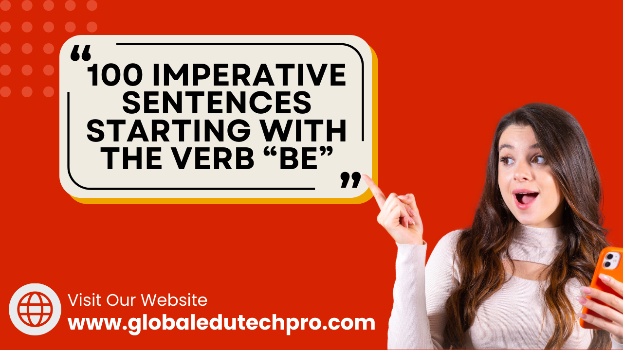 100 imperative sentences starting with the verb “Be” 1