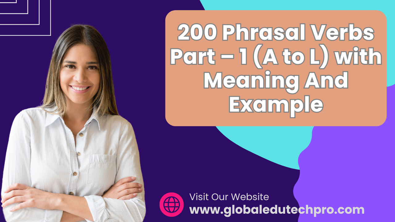 200 Phrasal Verbs Part – 1 (A to L) with Meaning And Example 1