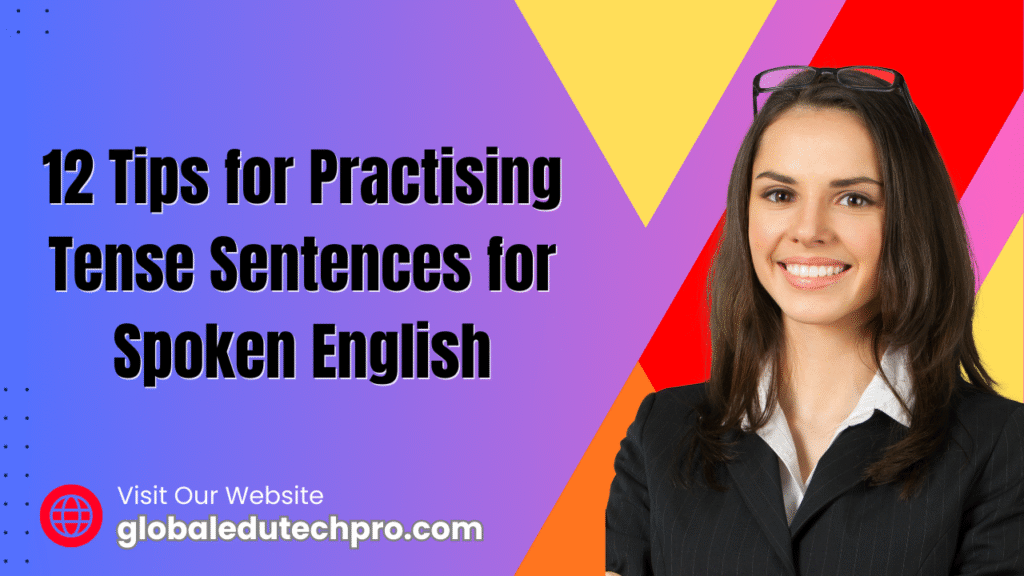 12 Tips for Practising These Tense Sentences for Spoken English